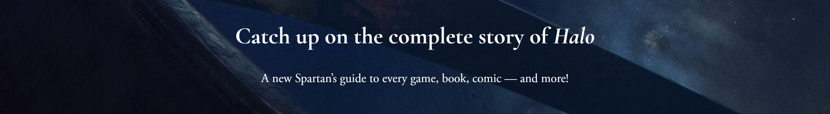 Catch up on the complete story of Halo through previouslyonhalo.com